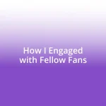 How I Engaged with Fellow Fans