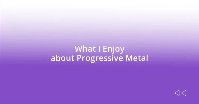 What I Enjoy about Progressive Metal