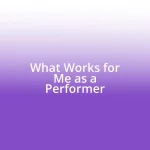 What Works for Me as a Performer