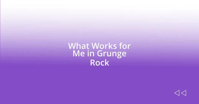 What Works for Me in Grunge Rock