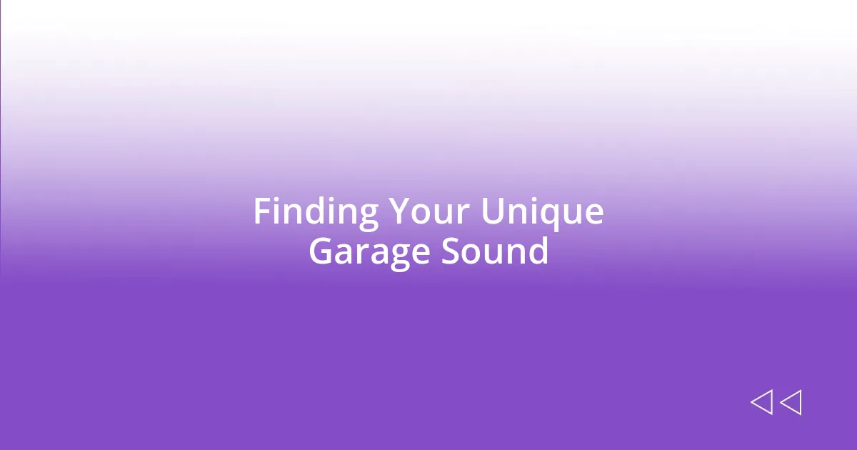 Finding Your Unique Garage Sound