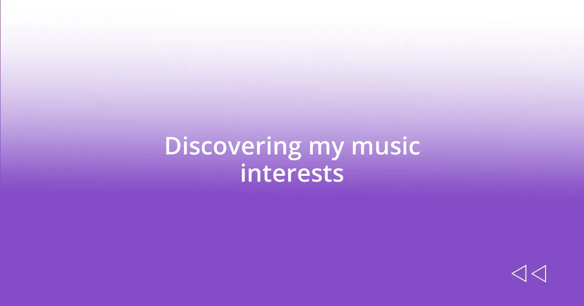 Discovering my music interests