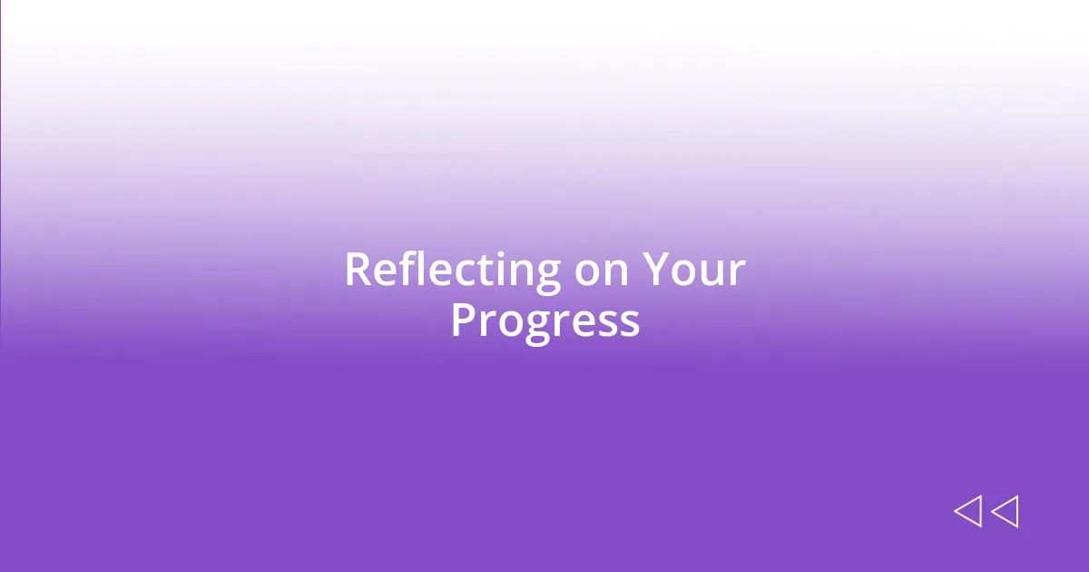 Reflecting on Your Progress