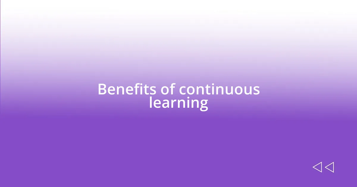 Benefits of continuous learning