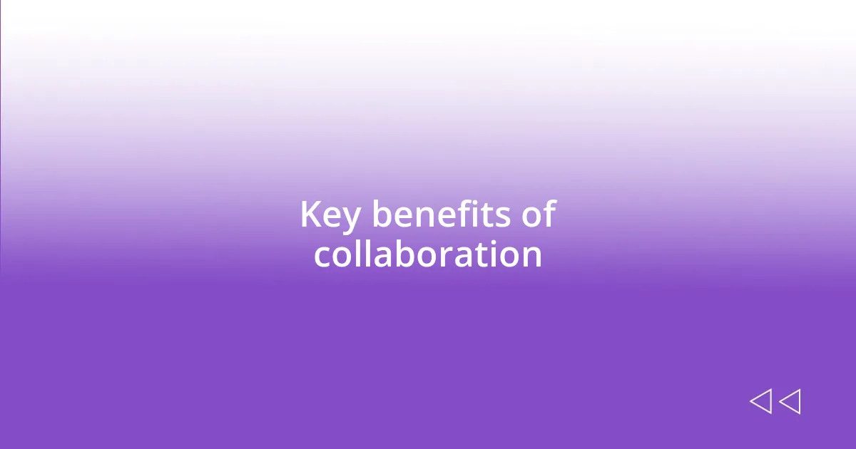 Key benefits of collaboration