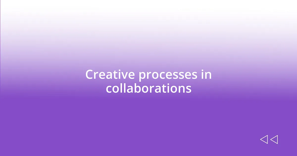 Creative processes in collaborations