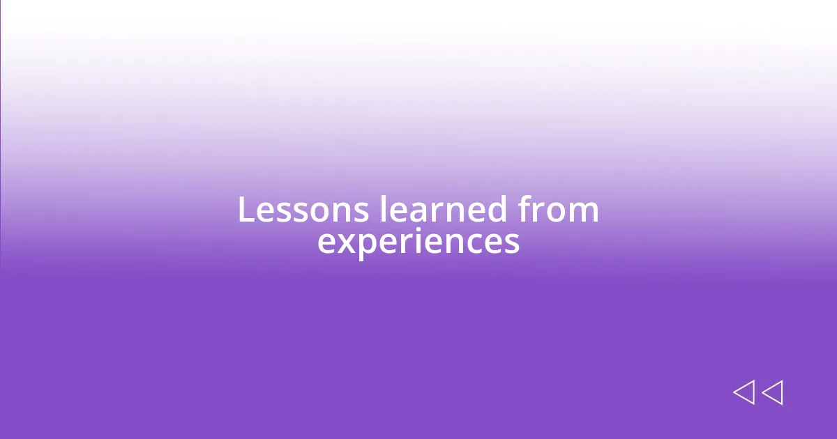 Lessons learned from experiences