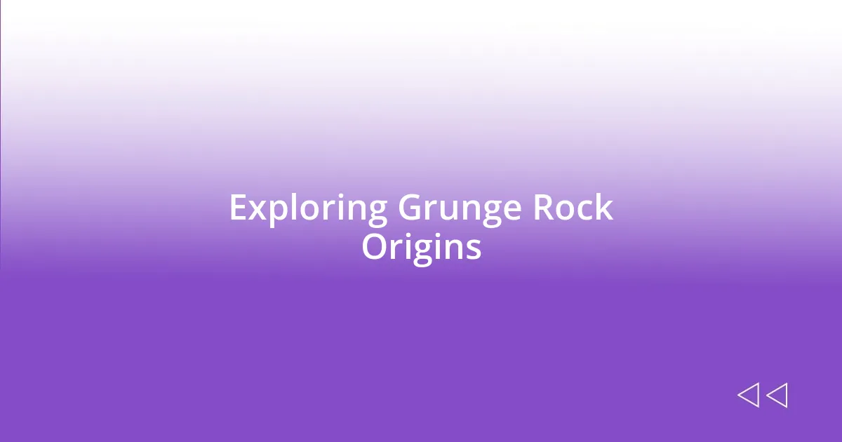 Exploring Grunge Rock Origins