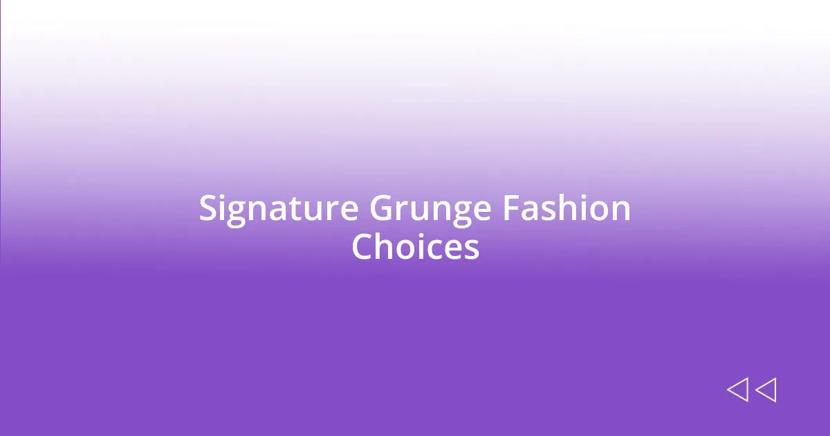 Signature Grunge Fashion Choices